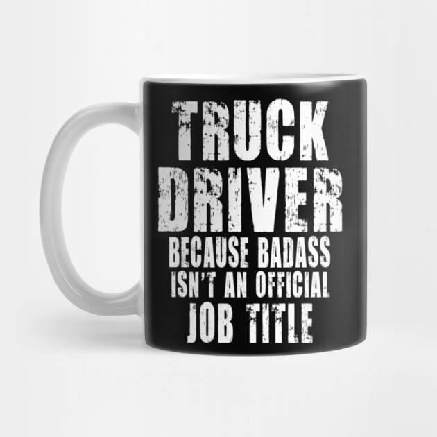 truck driver because Badass isn't an official job title by kenjones